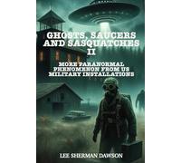 Ghosts, Saucers and Sasquatches II: More Paranormal Phenomenon at US Military Installations