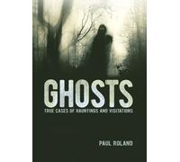 Ghosts: True Cases of Hauntings and Visitations (Arcturus Illustrated Case Files)