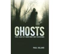 Ghosts: True Cases of Hauntings and Visitations (Arcturus Illustrated Case Files)