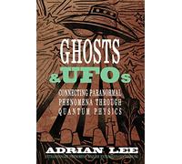 Ghosts & UFOs: Connecting Paranormal Phenomena Through Quantum Physics