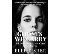 GHOSTS WE CARRY: A Love Letter to the Ones Who Stayed