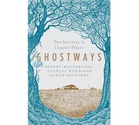 Ghostways - Two Journeys in Unquiet Places