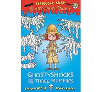 Ghostyshocks and the Three Mummies: Scary Fairy Tales: Ghostyshocks and the Three Mummies (Seriously Silly: Scary Fairy Tales)