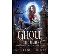 Ghoul as a Cucumber: A kooky, spooky cozy fantasy with spice: 3 (Grimdale Graveyard Mysteries)