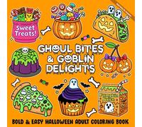 Ghoul Bites & Goblin Delights Bold & Easy Halloween Adult Coloring Book: Spooky Food and Creepy Cuisine Coloring Pages with Haunted Treats, Ghouls, Goblins, and Halloween Snacks for Relaxation and Fun