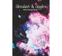 Ghoulash and Giggles Blank Recipe book: Gothic Cookbook | Write your own Recipes | Funny novelty Gift for friends, women, and men