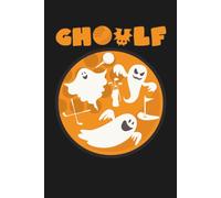 Ghoulf: Funny Halloween Golfing Ghosts Blank Lined Notebook & Journal for Taking Notes for Home, School, and Office for Golfers and Golf Lovers
