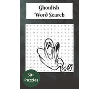 Ghoulish Word Search: Ghosts, Goblins & Creepy Delights