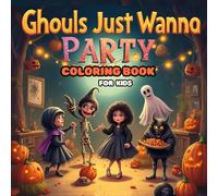 Ghouls Just Wanna Party: A Spooky-Fun Halloween Coloring Book for Kids - 130 Pages of Ghosts, Witches, Monsters & More: Creepy-Cute Creatures, Silly Scares & Festive Fun for Boys & Girls Ages 4-10