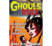 Ghouls Rule : A Celebration of Female Movie Monsters