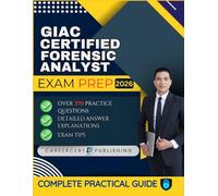 GIAC Certified Forensic Analyst EXAM PREP 2026: Over 370 Practice Questions, detailed Answer Explanations and Exam Tips