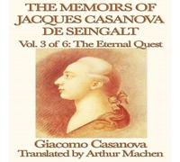 Giacomo Casanova The Memoirs of Jacques Casanova de Seingalt Vol. 3 the Eternal Giacomo Casanova Multicolor