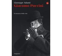 Giacomo Puccini. Il romanzo della vita