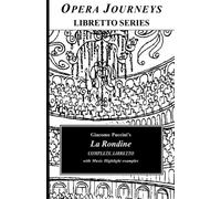 Giacomo Puccini's La Rondine Complete Libretto with Music Highlight Examples: Opera Journeys Libretto Series