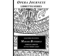Giacomo Puccini's MADAMA BUTTERFLY Libretto: Opera Journeys Libretto Series