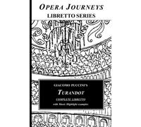 Giacomo Puccini's TURANDOT Complete Libretto: Opera Journeys Libretto Series