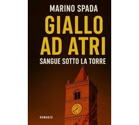 GIALLO AD ATRI: SANGUE SOTTO LA TORRE (I LIBRI DI MARINO SPADA)