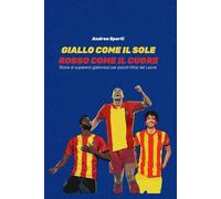 GIALLO COME IL SOLE, ROSSO COME IL CUORE: Storie di supereroi giallorossi per piccoli tifosi del Lecce