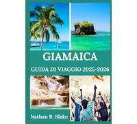 GIAMAICA GUIDA DI VIAGGIO 2025-2026: Approfondimenti, esperienze e nozioni essenziali per l'esploratore curioso