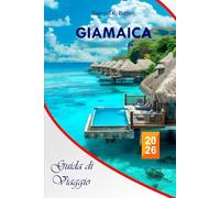 Giamaica Guida di viaggio 2026: Il tuo manuale aggiornato ed economico per l'isola caraibica, approfondimenti culturali, spiagge, cucina, avventure e ... con suggerimenti essenziali per l'itinerario