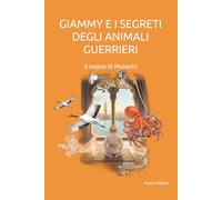 GIAMMY E I SEGRETI DEGLI ANIMALI GUERRIERI: Il sogno di Musashi