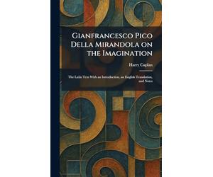 Gianfrancesco Pico Della Mirandola on the Imagination: The Latin Text With an Introduction, an English Translation, and Notes