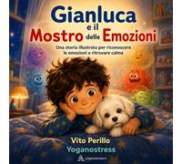Gianluca e il Mostro delle Emozioni: Una storia illustrata per riconoscere le emozioni e ritrovare calma