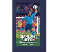 GIANLUIGI BUFFON: STANDING STRONG IN THE NET