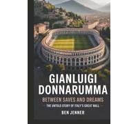 GIANLUIGI DONNARUMMA: Between Saves and Dreams - The Untold Story of Italy’s Great Wall