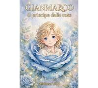 GIANMARCO: IL PRINCIPE DELLE ROSE