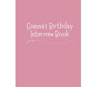 Gianna's Birthday Interview Book: Eighteen-Year Keepsake with Annual Birthday Questions, Letters, and Photo Spaces - Memory Journal for Children and Parents