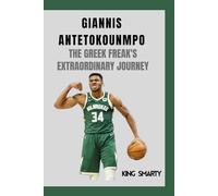 Giannis Antetokounmpo: The Greek Freak's Extraordinary Journey (NBA STARS: SECRETS OF THE MVPS /MEET YOUR FAVORITE)