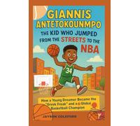 Giannis Antetokounmpo: The Kid Who Jumped from the Streets to the NBA: How a Young Dreamer Became the “Greek Freak” and a Global Basketball Champion