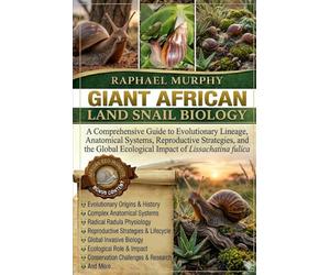 GIANT AFRICAN LAND SNAIL BIOLOGY: A Comprehensive Guide to Evolutionary Lineage, Anatomical Systems, Reproductive Strategies, and the Global Ecological Impact of Lissachatina fulica