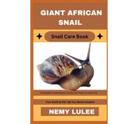 GIANT AFRICAN SNAIL Snail Care Book: Complete Snail Owner Guide On How To Care For Your Snail As Pet + All You Need Inclusive