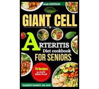 GIANT CELL ARTERITIS DIET COOKBOOK FOR SENIORS: “Simple, Senior-Friendly Recipes to Manage Arteritis Naturally and Reduce Steroid Dependency”