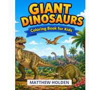 Giant Dinosaurs Coloring Book for Kids: Color the Biggest Dinosaurs Ever! A Coloring Activity Book for Ages 7-10