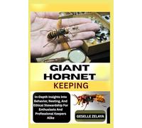GIANT HORNET KEEPING: In-Depth Insights Into Behavior, Nesting, And Ethical Stewardship For Enthusiasts And Professional Keepers Alike