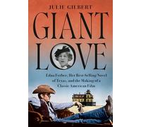 Giant Love: Edna Ferber, Her Best-selling Novel of Texas, and the Making of a Classic American Film