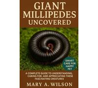 Giant Millipedes Uncovered: A Complete Guide to Understanding, Caring for, and Appreciating These Fascinating Creatures