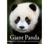 Giant Panda : Portraits, Wild Habitats, and Untold Stories