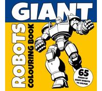 Giant Robots Colouring Book with 65 Unique Giant Robot Illustrations to Colour: A Robot Coloring Adventure