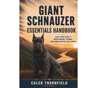 Giant Schnauzer Essentials Handbook: A Dog Lover’s Guide to Understanding, Training, and Caring for Your Loyal Friend