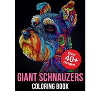 Giant Schnauzers Coloring Book: Breathtaking Designs to Unleash Your Creativity with Giant Schnauzers: A Coloring Adventure for Dog Lovers