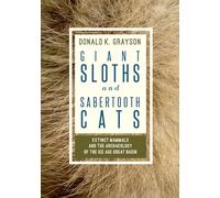 Giant Sloths and Sabertooth Cats: Extinct Mammals and the Archaeology of the Ice Age Great Basin