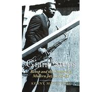 Giant Steps: Bebop and the Creators of Modern Jazz 1945-65
