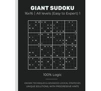 GIANT SUDOKU 16x16｜All levels (Easy to Master): 100% Logic KNOWN TECHNIQUES & ADVANCED LOGICAL STRATEGIES UNIQUE SOLUTIONS, WITH PROGRESSIVE HINTS