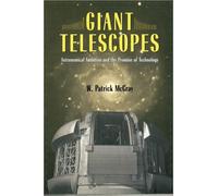 Giant Telescopes : Astronomical Ambition and the Promise of Technology