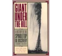 Giant under the Hill: A History of the Spindletop Oil Discovery at Beaumont, Texas, in 1901
