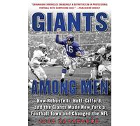 Giants Among Men: How Robustelli, Huff, Gifford, and the Giants Made New York a Football Town and Changed the NFL
